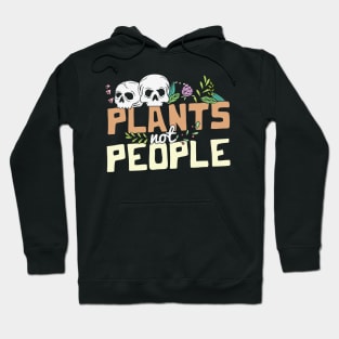 Plants not people skulls and wildflowers funny Halloween Plant Lover Gardener Gift Hoodie